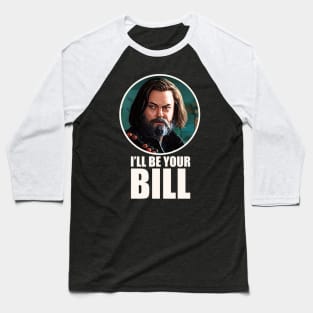 Bill and Frank - I’ll be your Bill Baseball T-Shirt